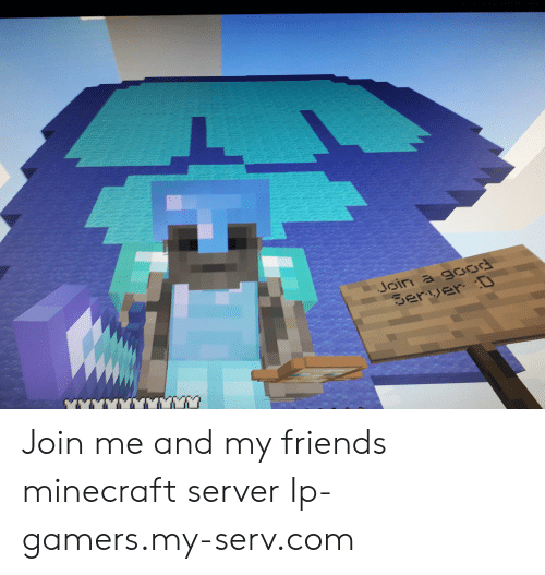 Join a Good Server MYY YW Join Me and My Friends Minecraft Server Ip ...