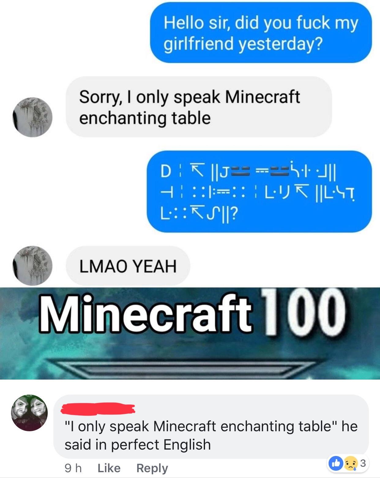 Na mate hes clearly speaking Minecraft enchantment table ...